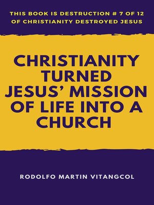 cover image of Christianity Turned Jesus' Mission of Life Into a Church